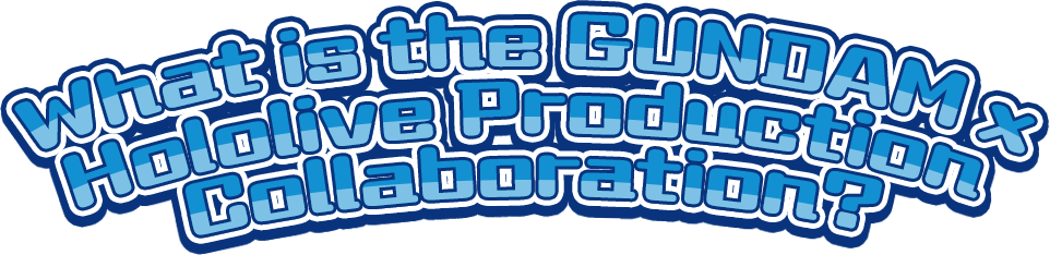 What is the GUNDAM x Hololive Production Collaboration?